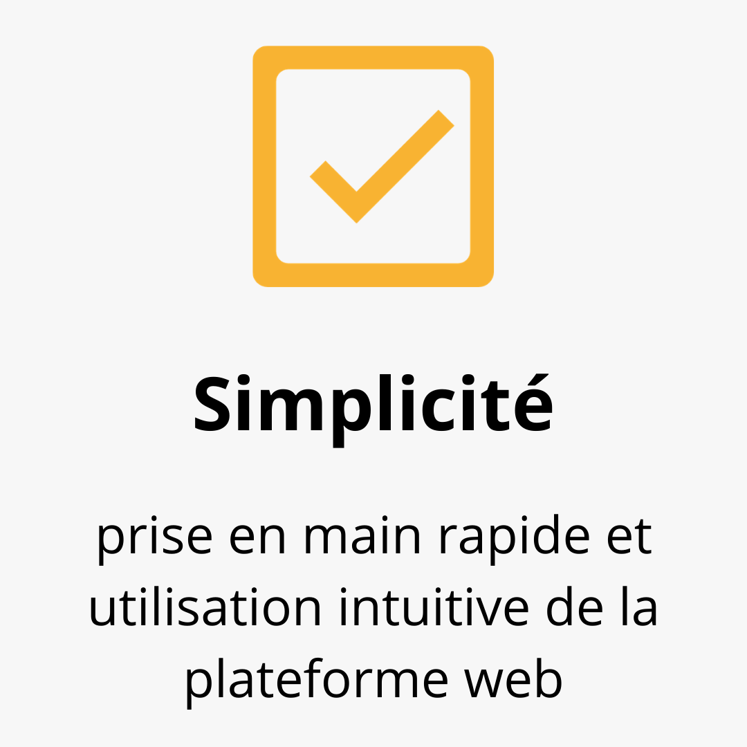 Simplicité : prise en main rapide et utilisation intuitive de la plateforme web 