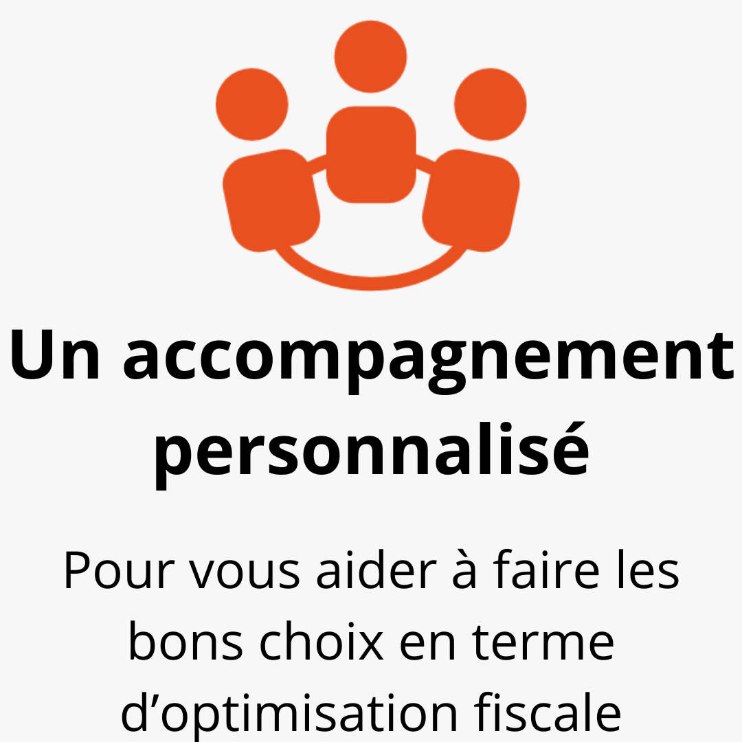 Un accompagnement personnalisé : pour vous aider à faire les bons choix en terme d'optimisation fiscale